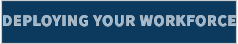 DEPLOYING YOUR WORKFORCE