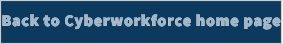 Back to Cyberworkforce home page